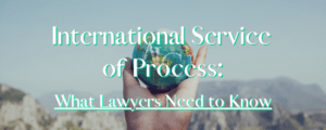 Copy of Copy of International Service of Process What Lawyers Need to Know